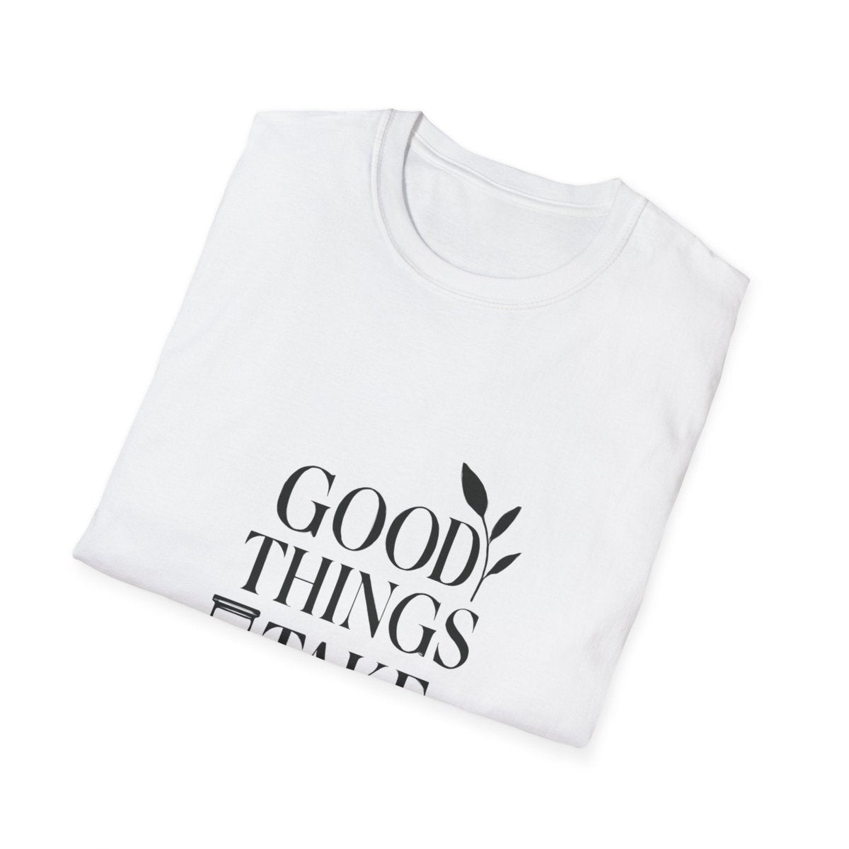 Good Things Take Time | Minimalist Mindset Tee - Positivity Prints