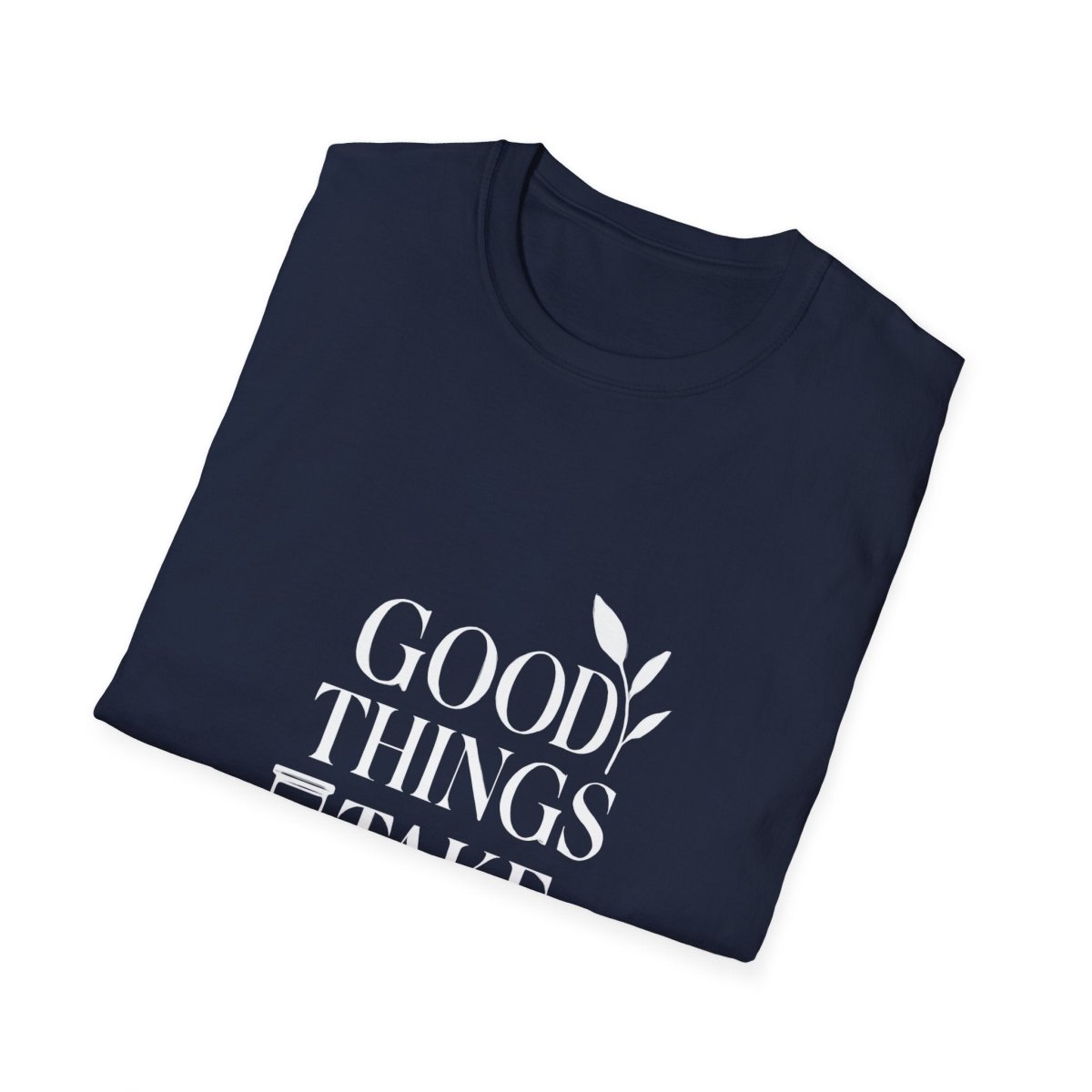 Good Things Take Time | Minimalist Mindset Tee - Positivity Prints