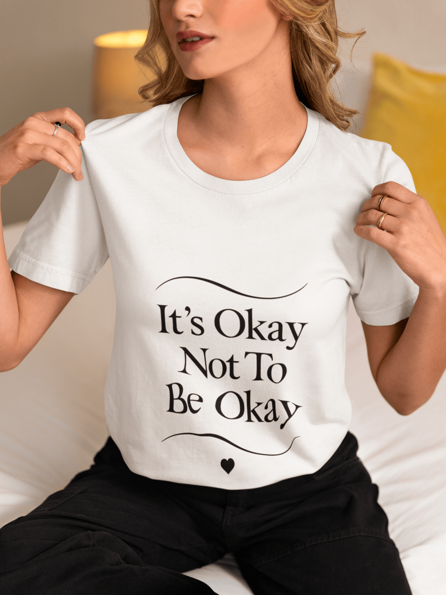 It’s Okay Not To Be Okay | Mental Health Tee - Positivity Prints