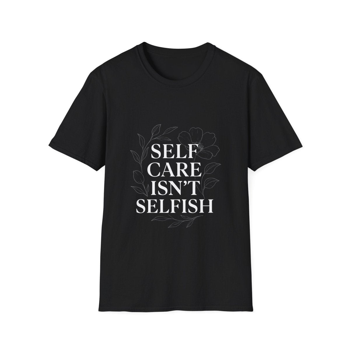 Self Care Isn’t Selfish | Mental Health Tee - Positivity Prints