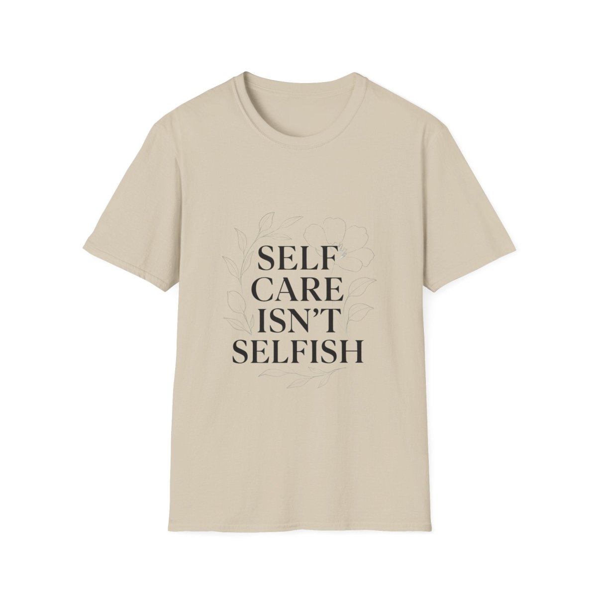 Self Care Isn’t Selfish | Mental Health Tee - Positivity Prints