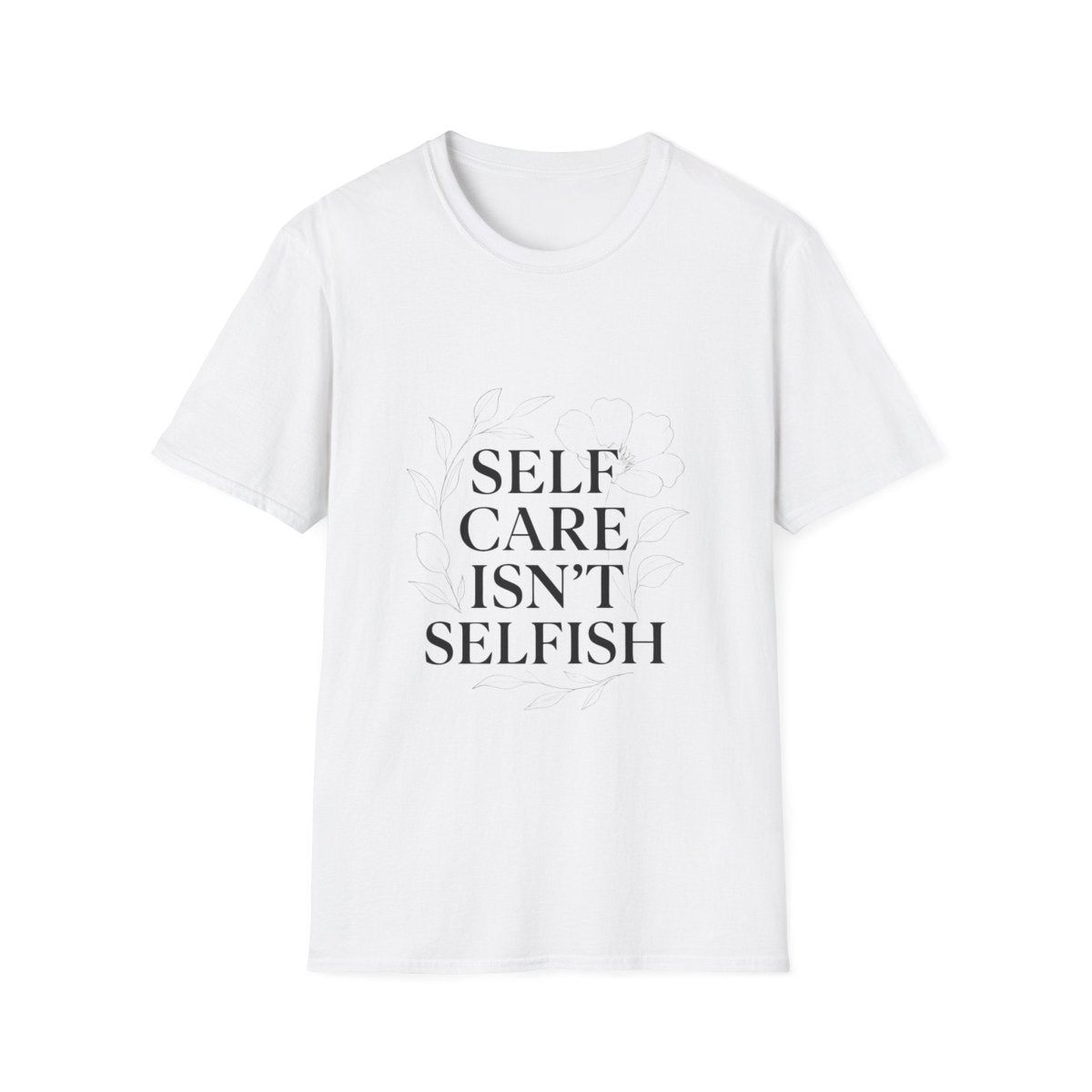 Self Care Isn’t Selfish | Mental Health Tee - Positivity Prints
